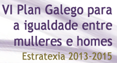 VI Plan Galego para a igualdade entre mulleres e homes. Estratexia 2013-2015